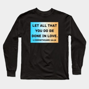 Bible Verse 1 Corinthians 16:14 Long Sleeve T-Shirt